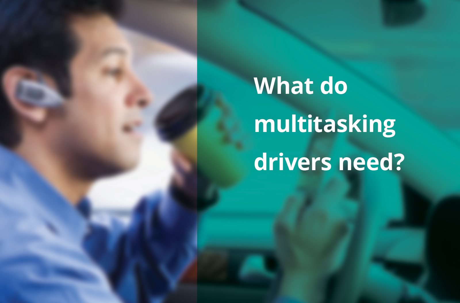 What do multitasking drivers need?